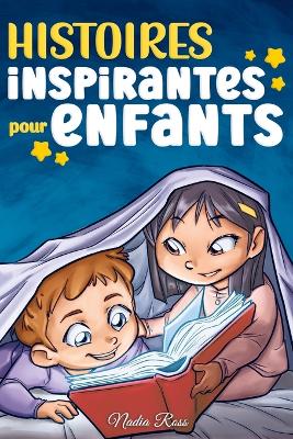 Histoires Inspirantes pour Enfants: Un livre d'aventures magiques sur le courage, la confiance en soi et l'importance de croire en ses r?ves - Stories, Special Art, and Ross, Nadia