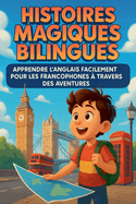 Histoires Magiques Bilingues: Apprendre l'Anglais Facilement pour les Francophones  Travers des Aventures