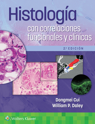 Histologa Con Correlaciones Funcionales Y Clnicas - Cui, Dongmei, Hon., MD, PhD, and Daley, William P, MD