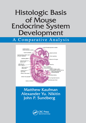 Histologic Basis of Mouse Endocrine System Development: A Comparative Analysis - Kaufman, Matthew, and Nikitin, Alexander Yu., and Sundberg, John P.