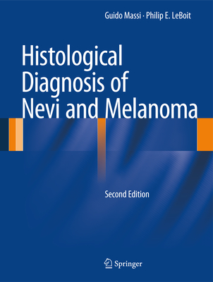 Histological Diagnosis of Nevi and Melanoma - Massi, Guido, and LeBoit, Philip E.