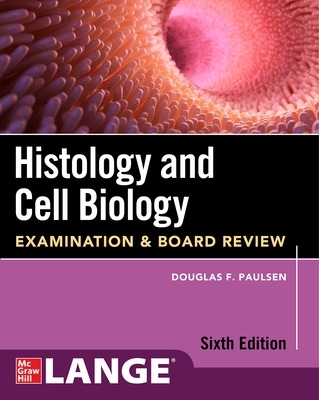 Histology and Cell Biology: Examination and Board Review, Sixth Edition - Paulsen, Douglas F