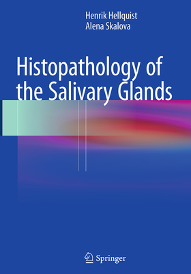 Histopathology of the Salivary Glands - Hellquist, Henrik, and Skalova, Alena