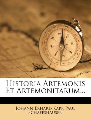 Historia Artemonis Et Artemonitarum - Kapp, Johann Erhard, and Schaffshausen, Paul