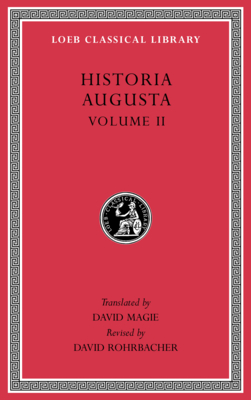 Historia Augusta, Volume II - Magie, David (Translated by), and Rohrbacher, David (Revised by)