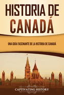 Historia de Canad: Una gu?a fascinante de la historia de Canad