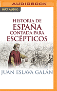 Historia De Espana: Contada Para Escepticos