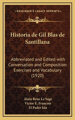 Historia de Gil Blas de Santillana: Abbreviated and Edited with Conversation and Composition Exercises and Vocabulary (1920) - Le Sage, Alain Rene, and Francois, Victor E (Editor), and Isla, El Padre (Translated by)