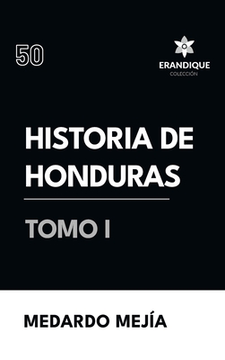 Historia de Honduras Tomo I - Mej?a, Medardo