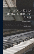 Historia De La pera En Buenos Aires: Origen Del Canto I La Msica; Las Primeras Compaas I Los Primeros Cantantes