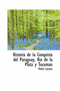 Historia de La Conquista del Paraguay, Rio de La Plata y Tucuman