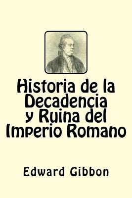 Historia de la Decadencia y Ruina del Imperio Romano (Spanish Edition) - Gibbon, Edward