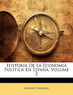 Historia de La Economia Politica En Espana, Volume 2 - Colmeiro, Manuel