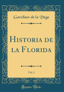 Historia de La Florida, Vol. 2 (Classic Reprint)