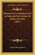 Historia de La Fundacion de La Industria del Carbon de Piedra En Chile (1897)