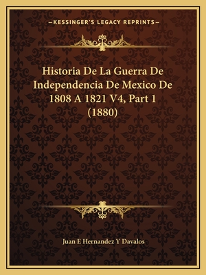 Historia de La Guerra de Independencia de Mexico de 1808 a 1821 V4 ...