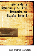 Historia de La Literatura y del Arte Dramatico En Espana, Tomo I