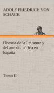 Historia de La Literatura y del Arte Dramatico En Espana, Tomo II