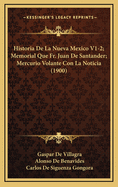 Historia De La Nueva Mexico V1-2; Memorial Que Fr. Juan De Santander; Mercurio Volante Con La Noticia (1900)