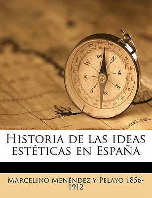 Historia de Las Ideas Est?ticas En Espaa Volume 2 - Menendez Y Pelayo, Marcelino