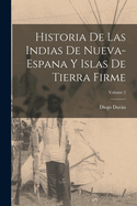 Historia De Las Indias De Nueva-Espana Y Islas De Tierra Firme; Volume 2