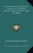 Historia De Nicaragua, Desde Los Tiempos Prehistoricos Hasta 1860 V2 (1889)