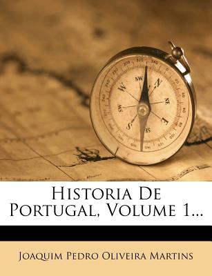 Historia de Portugal, Volume 1... - Joaquim Pedro Oliveira Martins (Creator)