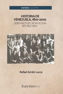 Historia de Venezuela, 1810-2010: 200 aos de cronolog?a republicana - Arriz Lucca, Rafael