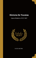 Historia De Yucatan: Epoca Moderna 1812-1847