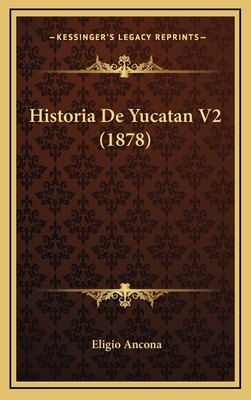 Historia de Yucatan V2 (1878) - Ancona, Eligio