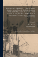 Historia del almirante don Crist?bal Col?n en la cual se da particular y verdadera relaci?n de su vida y de sus hechos, y del descubrimiento de las Indias occidentales, Ilamadas nuevomundo; escrita por don Fernando Col?n, su hijo ..; Volume 1