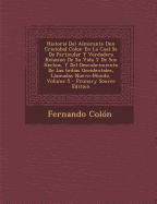 Historia Del Almirante Don Cristobal Colon En La Cual Se Da Particular Y Verdadera Relacion De Su Vida Y De Sus Hechos, Y Del Descubrimiento De Las Indias Occidentales, Llamadas Nuevo-Mundo; Volume 5 - Colon, Fernando