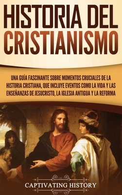 Historia del Cristianismo: Una gu?a fascinante sobre momentos cruciales ...