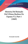 Historia del Reinado del Ultimo Borbon de Espana V2, Part 1 (1869)