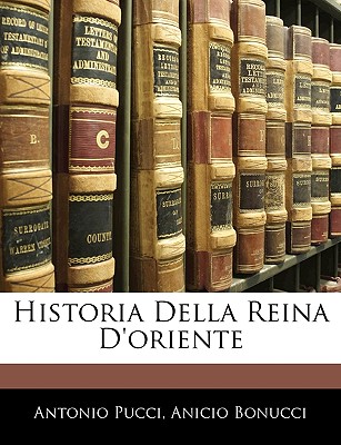 Historia Della Reina D'Oriente - Pucci, Antonio, and Bonucci, Anicio