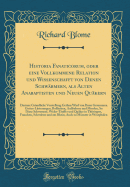 Historia Fanaticorum, Oder Eine Vollkommene Relation Und Wissenschafft Von Denen Schwrmern, ALS Alten Anabaptisten Und Neuen Qukern: Darinne Grndliche Vorstellung Gethan Wird Von Ihren Grausamen Gottes-Lsterungen, Boheiten, Auffruhren Und Morden