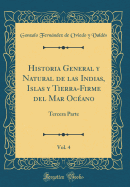 Historia General Y Natural de Las Indias, Islas Y Tierra-Firme del Mar Ocano, Vol. 4: Tercera Parte (Classic Reprint)