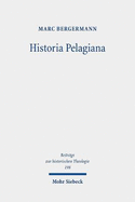 Historia Pelagiana: Wahrnehmung Und Darstellung Des Pelagianischen Streites in Der Protestantischen Kirchenhistoriographie Des 18. Jahrhunderts