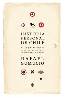 Historia Personal de Chile: Los Platos Rotos - Gumucio, Rafael