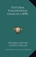 Historia Philosophiae Graecae (1898) - Ritter, Heinrich, and Preller, Ludwig, and Wellmann, Eduardus (Editor)