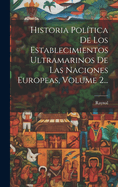 Historia Pol?tica De Los Establecimientos Ultramarinos De Las Naciones Europeas, Volume 1...