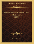 Historia Politica Y Natural De La Isla De Cuba (1855)