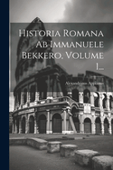 Historia Romana AB Immanuele Bekkero, Volume 1...