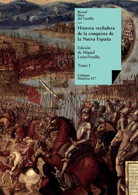 Historia verdadera de la conquista de la Nueva Espaa: Tomo I - D?az del Castillo, Bernal, and Le?n-Portilla, Miguel (Editor)