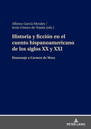 Historia Y Ficcin En El Cuento Hispanoamericano de Los Siglos XX Y XXI: Homenaje a Carmen de Mora