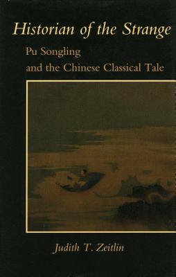 Historian of the Strange: Pu Songling and the Chinese Classical Tale - Zeitllin, Judith T, and Zeitlin, Judith T