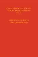 Historians' Guide to Early British Maps: A Guide to the Location of Pre-1900 Maps of the British Isles Preserved in the U