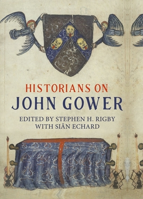 Historians on John Gower - Rigby, Stephen (Contributions by), and Echard, Sian (Contributions by), and Carlin, Martha (Contributions by)