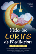 Historias Cortas de Meditacin para Nios: Una coleccin de cuentos cortos con afirmaciones positivas para ayudar a los nios a tener una noche de sueo relajante