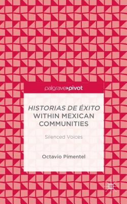 Historias de xito within Mexican Communities: Silenced Voices - Pimentel, O.